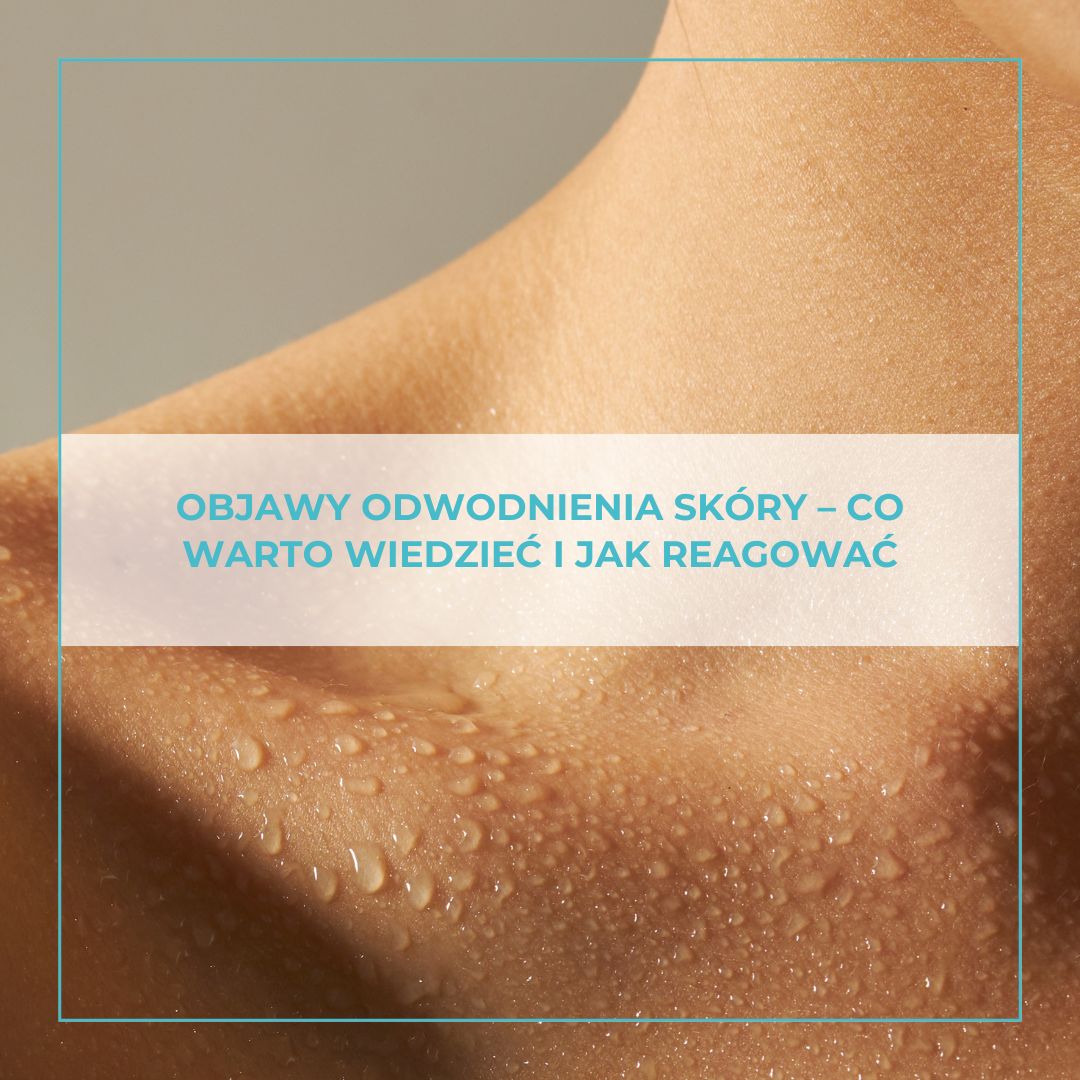 Objawy odwodnienia skóry – co warto wiedzieć i jak reagować.
