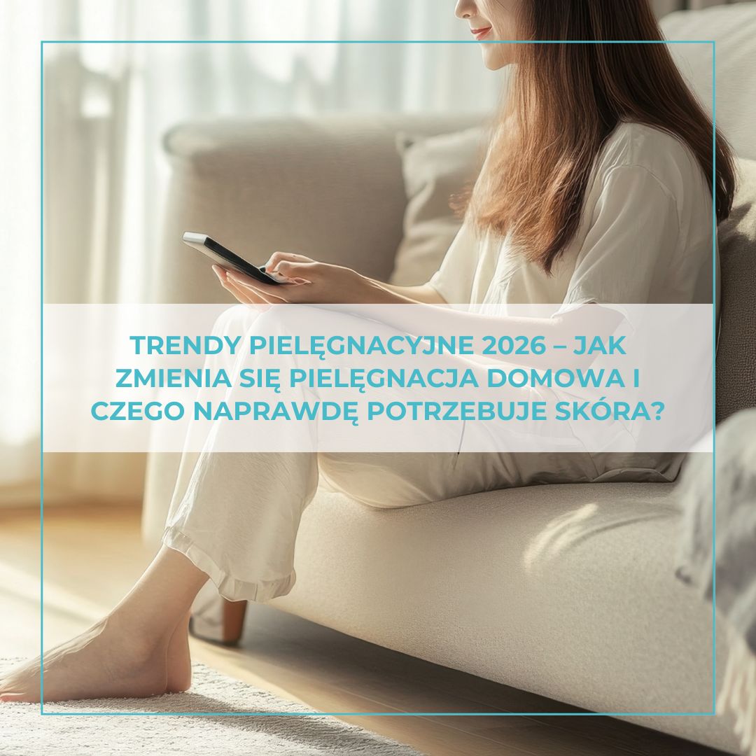 Trendy pielęgnacyjne 2026 – jak zmienia się pielęgnacja domowa i czego naprawdę potrzebuje skóra?